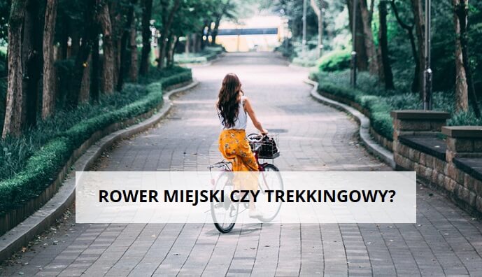 rower miejski czy trekkingowy